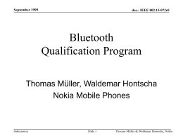 September 1999  doc.: IEEE 802.15-072r0  Bluetooth Qualification Program Thomas Müller, Waldemar Hontscha Nokia Mobile Phones  Submission  Slide 1  Thomas Müller & Waldemar Hontscha, Nokia.