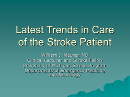 Latest Trends in Care of the Stroke Patient William J. Meurer, MD Clinical Lecturer and Stroke Fellow University of Michigan Stroke Program Departments of Emergency.