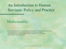 An Introduction to Human Services: Policy and Practice Multicausality  • • •  This multimedia product and its contents are protected under copyright law.