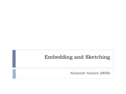 Embedding and Sketching Alexandr Andoni (MSR) Definition by example    Problem: Compute the diameter of a set S, of size n, living in d-dimensional.