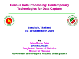 Census Data Processing: Contemporary Technologies for Data Capture  Bangkok, Thailand 15- 19 September, 2008  By Jatan Kumar Saha Systems Analyst Bangladesh Bureau of Statistics Ministry of Planning Government of.