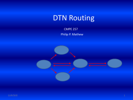 DTN Routing CMPE 257 Philip P. Mathew  11/6/2015 DTN • Delay and Disruption Tolerant Networks. • Contact between nodes within the network may not be available.