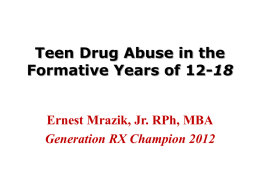 Teen Drug Abuse in the Formative Years of 12-18  Ernest Mrazik, Jr.