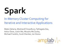 Spark In-Memory Cluster Computing for Iterative and Interactive Applications Matei Zaharia, Mosharaf Chowdhury, Tathagata Das, Ankur Dave, Justin Ma, Murphy McCauley, Michael Franklin, Scott Shenker,