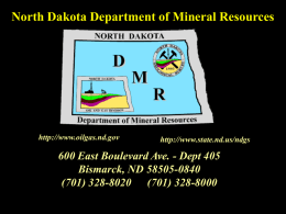 North Dakota Department of Mineral Resources  http://www.oilgas.nd.gov  http://www.state.nd.us/ndgs  600 East Boulevard Ave. - Dept 405 Bismarck, ND 58505-0840 (701) 328-8020 (701) 328-8000