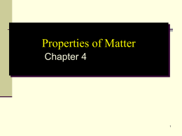 Properties of Matter Chapter 4 Chapter 4 - Properties of Matter 4.1 Properties of Substances  4.6 Heat: Quantitative Measurement  4.2 Physical Changes  4.7 Energy in.