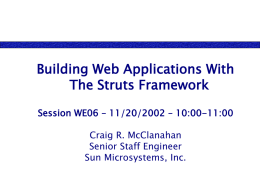 Building Web Applications With The Struts Framework Session WE06 – 11/20/2002 – 10:00-11:00 Craig R.