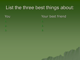 List the three best things about: You  Your best friend  1.  1.  2.  2.  3.  3. Take personality test  Link  is on website    http://www.personalitytest.net/ipip/ipipneo1.htm    Two versions  – Original version is longer and.