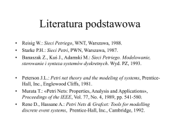 Literatura podstawowa • Reisig W.: Sieci Petriego, WNT, Warszawa, 1988. • Starke P.H.: Sieci Petri, PWN, Warszawa, 1987. • Banaszak Z., Kuś J.,