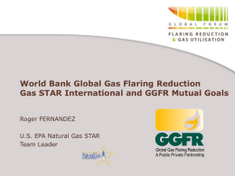 World Bank Global Gas Flaring Reduction Gas STAR International and GGFR Mutual Goals Roger FERNANDEZ  U.S.