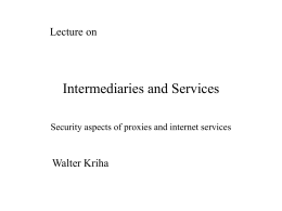 Lecture on  Intermediaries and Services Security aspects of proxies and internet services  Walter Kriha.