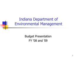 Indiana Department of Environmental Management Budget Presentation FY ’08 and ’09 IDEM Mission Statement IDEM’s core mission is to protect human health and the environment while allowing.
