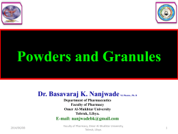 Powders and Granules Dr. Basavaraj K. Nanjwade  M. Pharm., Ph. D  Department of Pharmaceutics Faculty of Pharmacy Omer Al-Mukhtar University Tobruk, Libya.  E-mail: nanjwadebk@gmail.com 2014/06/08  Faculty of Pharmacy, Omer.