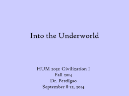 Into the Underworld  HUM 2051: Civilization I Fall 2014 Dr. Perdigao September 8-12, 2014