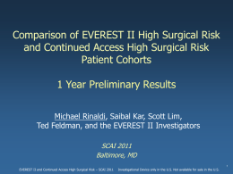 Comparison of EVEREST II High Surgical Risk and Continued Access High Surgical Risk Patient Cohorts 1 Year Preliminary Results Michael Rinaldi, Saibal Kar, Scott.