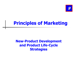 Principles of Marketing  New-Product Development and Product Life-Cycle Strategies Learning Objectives After studying this chapter, you should be able to: 1. Explain how companies find and.