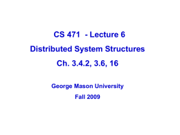 CS 471 - Lecture 6 Distributed System Structures Ch. 3.4.2, 3.6, 16 George Mason University Fall 2009