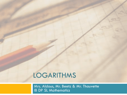 LOGARITHMS Mrs. Aldous, Mr. Beetz & Mr. Thauvette IB DP SL Mathematics.