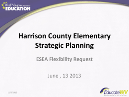 Harrison County Elementary Strategic Planning ESEA Flexibility Request June , 13 2013 11/6/2015 ESEA Flexibility Request  Principle 1 College and Career Ready Expectations for All Students Principle.