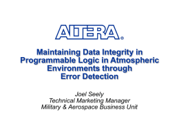 Maintaining Data Integrity in Programmable Logic in Atmospheric Environments through Error Detection Joel Seely Technical Marketing Manager Military & Aerospace Business Unit.