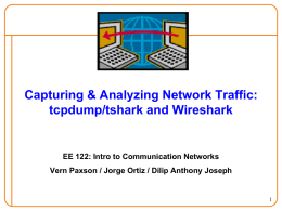 Capturing & Analyzing Network Traffic: tcpdump/tshark and Wireshark  EE 122: Intro to Communication Networks Vern Paxson / Jorge Ortiz / Dilip Anthony Joseph.