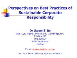 Perspectives on Best Practices of Sustainable Corporate Responsibility  Dr Uwem E. Ite BSc (Uyo, Nigeria), MPhil & PhD (Cambridge, UK) P O Box 690 Uyo, 520001 Akwa.