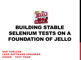 BUILDING STABLE SELENIUM TESTS ON A FOUNDATION OF JELLO DAN CUELLAR LEAD SOFTWARE ENGINEER ZOOSK – TEST TEAM.