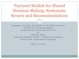 Payment Models for Shared Decision Making: Systematic Review and RecommendationsDouglas Conrad, Professor of Health Services University of Washington Department of Health Services & Phillip Haas Network Market.