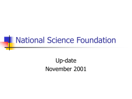 National Science Foundation Up-date November 2001 NSF      Independent Agency Supports basic research and education Uses grant mechanism National Science Board is the governing body.