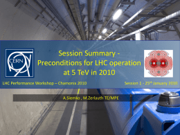 Session Summary Preconditions for LHC operation at 5 TeV in 2010 LHC Performance Workshop – Chamonix 2010 A.Siemko , M.Zerlauth TE/MPE  Session 1 -