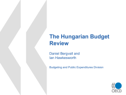 The Hungarian Budget Review Daniel Bergvall and Ian Hawkesworth Budgeting and Public Expenditures Division.