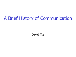 A Brief History of Communication  David Tse Communication Systems What goes into the engineering of these systems?