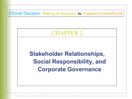 Ethical Decision Making for Business  8e Fraedrich/ Ferrell/Ferrell  C HAPTER 2 CHAPTER 2  Stakeholder Relationships, Social Responsibility, and Corporate Governance.