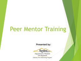 Peer Mentor Training Presented by: Learning Objectives   To educate new peer mentors on their role and responsibilities    To provide information that will assist.