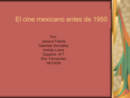 El cine mexicano antes de 1950 Por: Jessica Fabela Gabriela González Imelda Loera Español: 477 Dra.