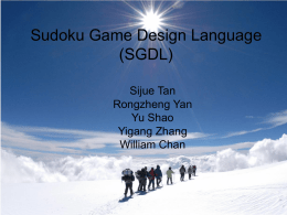 Sudoku Game Design Language (SGDL) Sijue Tan Rongzheng Yan Yu Shao Yigang Zhang William Chan Sudoku Game & Grid Games.
