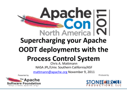 Supercharging your Apache OODT deployments with the ProcessChris Control System A. Mattmann NASA JPL/Univ. Southern California/ASF mattmann@apache.org November 9, 2011