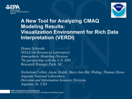 A New Tool for Analyzing CMAQ Modeling Results: Visualization Environment for Rich Data Interpretation (VERDI) Donna Schwede NOAA/Air Resources Laboratory Atmospheric Modeling Division *In partnership with the.