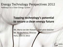 Tapping technology’s potential to secure a clean energy future Ms. Maria van der Hoeven, Executive Director Mr.