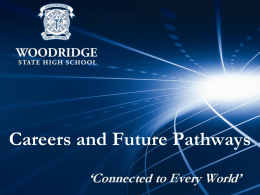Careers and Future Pathways WOODRIDGE STATE HIGH SCHOOL SENIOR SCHOOL PATHWAYS  YEAR 11 AND 12 O.P.