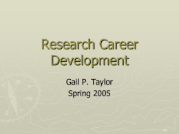 Research Career Development Gail P. Taylor Spring 2005 Career Goals and How to Meet them…