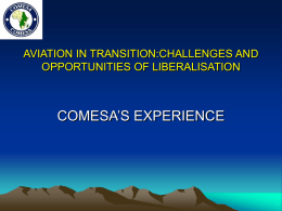 AVIATION IN TRANSITION:CHALLENGES AND OPPORTUNITIES OF LIBERALISATION  COMESA’S EXPERIENCE MAP OF COMESA.