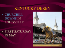 KENTUCKY DERBY • CHURCHILL DOWNS IN LOUISVILLE • FIRST SATURDAY IN MAY MAY 17, 1875 • First Kentucky Derby was won by Aristides.