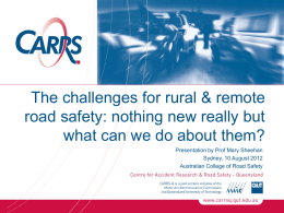 The challenges for rural & remote road safety: nothing new really but what can we do about them? Presentation by Prof Mary Sheehan Sydney,