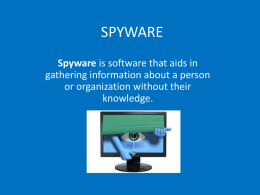 SPYWARE Spyware is software that aids in gathering information about a person or organization without their knowledge.