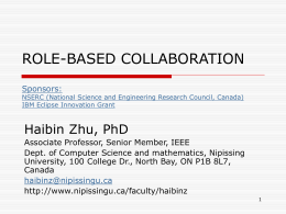 ROLE-BASED COLLABORATION Sponsors:  NSERC (National Science and Engineering Research Council, Canada) IBM Eclipse Innovation Grant  Haibin Zhu, PhD Associate Professor, Senior Member, IEEE Dept.