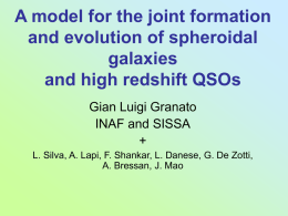 A model for the joint formation and evolution of spheroidal galaxies and high redshift QSOs Gian Luigi Granato INAF and SISSA + L.