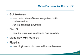 What’s new in Marvin? • GUI features – atom sets, MarvinSpace integration, better customization – AWT is not used anymore  • File IO – new file.