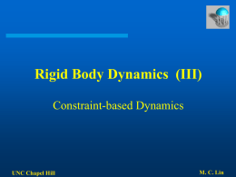 Rigid Body Dynamics (III) Constraint-based Dynamics  UNC Chapel Hill  M. C. Lin Bodies intersect ! classify contacts   Bodies separating – vrel >  – No response.