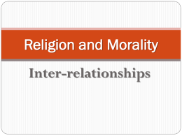Religion and Morality Inter-relationships Relationships Is it true that morality  depends on religion , even that it cannot be understood in the context of religion? Ivan.
